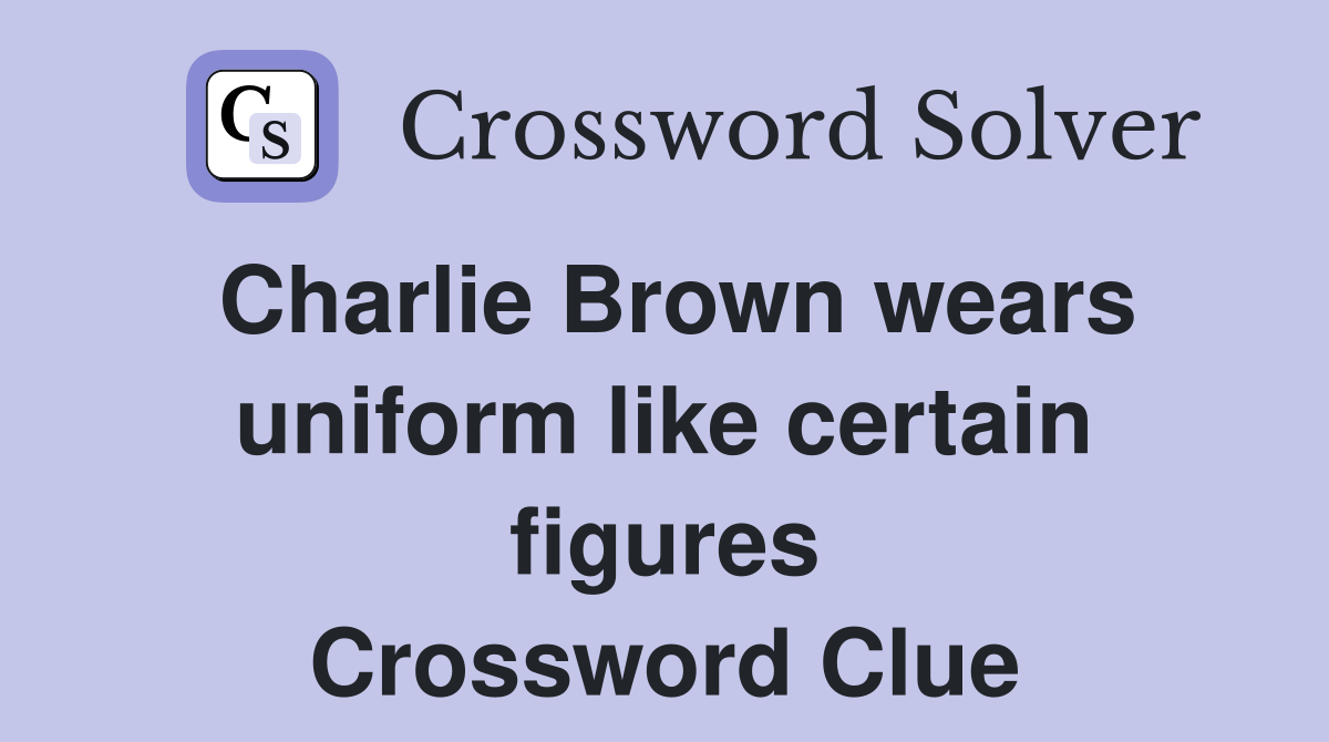 Charlie Brown wears uniform like certain figures Crossword Clue
